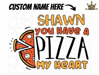 Valentine Puzzle - You Have a PIZZA my Heart with Custom Name